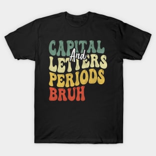 Capital Letters And Periods Bruh, English Teacher Grammar Police Writing ELA T-Shirt